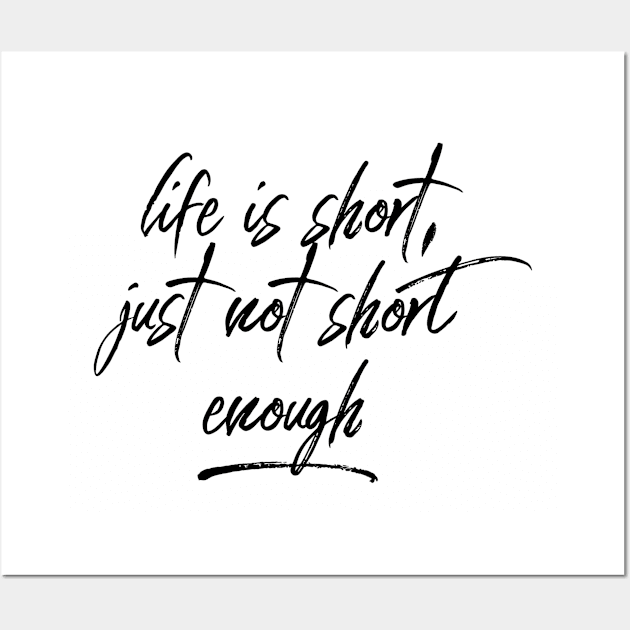 Life is Short Wall Art by MessageOnApparel